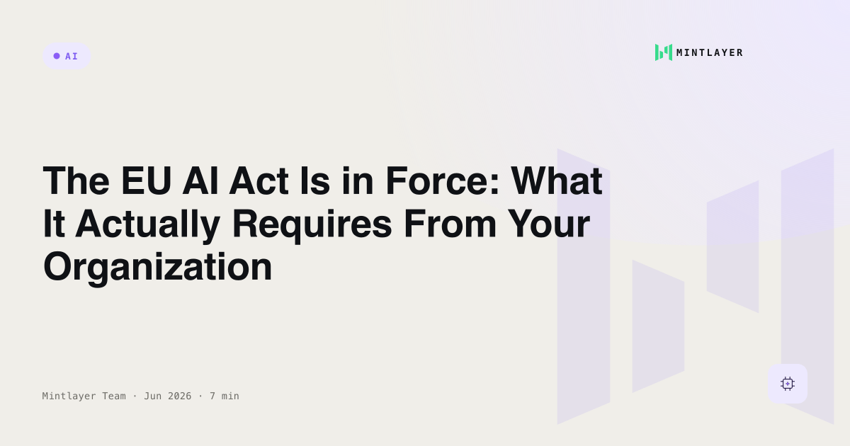 The EU AI Act Is in Force: What It Actually Requires From Your Organization